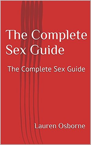 [a9461] !Download@ The Complete Sex Guide: The Complete Sex Guide - Lauren Osborne *P.D.F@