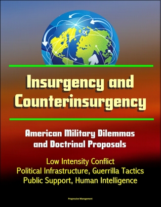 [f0726] !Full! @Download# Insurgency and Counterinsurgency: American Military Dilemmas and Doctrinal Proposals - Low Intensity Conflict, Political Infrastructure, Guerrilla Tactics, Public Support, Human Intelligence - Progressive Management ~P.D.F^