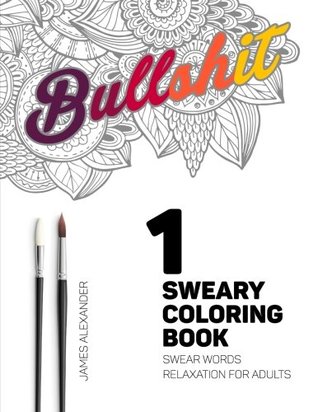 [a645d] *Read* Sweary Coloring Book: Swear Words Relaxation for Adults (Swear Word Adult Coloring Book) (Volume 1) - Coloring Books ^e.P.u.b%