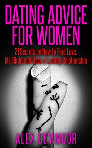 [e2e9f] %F.u.l.l.@ !D.o.w.n.l.o.a.d% DATING: DATING ADVICE FOR WOMEN: 21 Dating Secrets Tips on How to Find Love, Mr. Right, Attract, Keep Men and Attraction Advice for Women Guide (Dating, Dating Advice for Women) - Alex De'Amour *PDF*