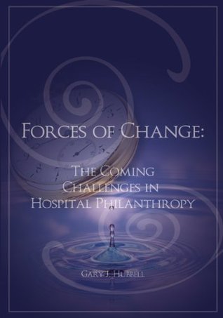 [90f6b] ^F.u.l.l.% #D.o.w.n.l.o.a.d! Forces of Change: The Coming Challenges in Hospital Philanthropy - Gary J. Hubbell ^PDF!