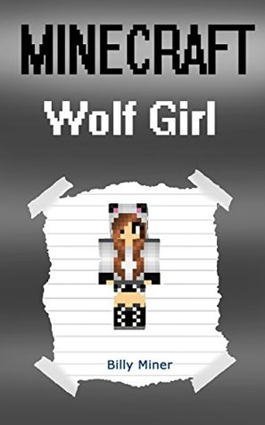 [59eba] !Full* ^Download! Minecraft Wolf Girl: Minecraft Wolf Girl Diary (Minecraft Diaries, Minecraft Wolf, Minecraft Wolves, Minecraft Werewolf, Minecraft Books for Kids, Minecraft Stories, Minecraft Heroes) - Billy Miner ^PDF%