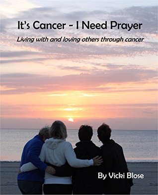 [12208] ^R.e.a.d^ !O.n.l.i.n.e@ It's Cancer - I Need Prayer: Living with and loving others through cancer - Vicki Blose !ePub^