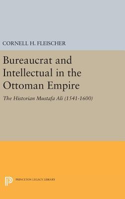 [e3b39] *Download% Bureaucrat and Intellectual in the Ottoman Empire: The Historian Mustafa Ali (1541-1600) - Cornell H. Fleischer ~P.D.F#