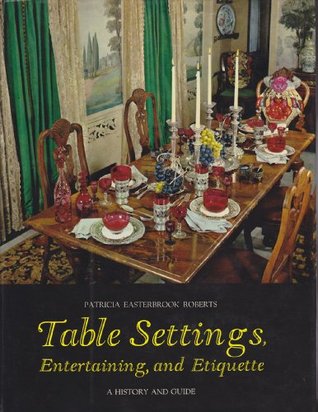 [1c13e] ~Download* TABLE SETTINGS, ENTERTAINING, AND ETIQUETTE. A History and Guide - Patricia Easterbrook Roberts ^P.D.F*