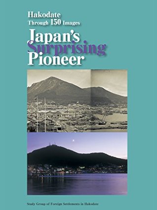 [c54f9] *F.u.l.l.! #D.o.w.n.l.o.a.d@ Hakodate Through 150 Images, Japan's Surprising Pioneer - Study Group of Foreign Settlements in Hakodate ~e.P.u.b!
