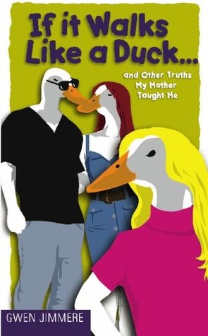 [f1112] *Download* If It Walks Like a Duck: And Other Truths My Mother Taught Me - Gwen Jimmere *ePub!