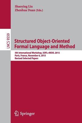 [5be9e] *F.u.l.l.# !D.o.w.n.l.o.a.d% Structured Object-Oriented Formal Language and Method: 5th International Workshop, Sofl msvl 2015, Paris, France, November 6, 2015. Revised Selected Papers - Shaoying Liu @ePub#