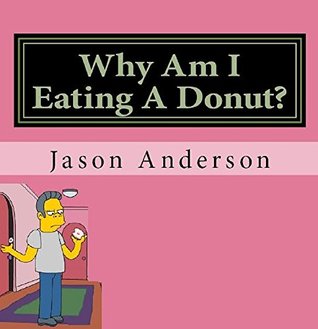 [08403] ^Full* !Download! Why Am I Eating A Donut? (Adventures in Everyday Life Book 3) - Jason Anderson ^ePub#