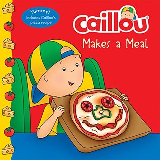 [c25c9] ^Full* @Download# Caillou Makes a Meal: Includes a simple pizza recipe (Clubhouse) - Anne Paradis *P.D.F~