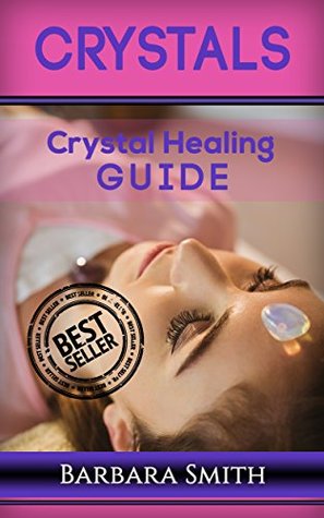 [ed0fb] %Download* Crystals: Crystals Healing Guide (Crystal Hearing, Crystal Therapy, Energy Healing, Relieve Stress, Healing Stones, Relieve Stress) - Barbara Smith ~P.D.F%