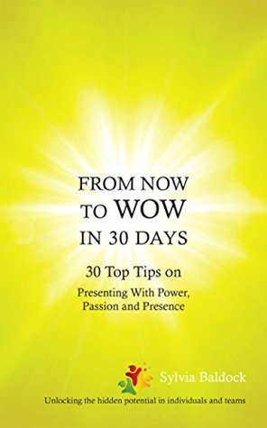 [8fc0d] *Full# ~Download! From Now to Wow in 30 Days: 30 Top Tips on Presenting with Power, Passion and Presence - Sylvia Baldock *ePub#