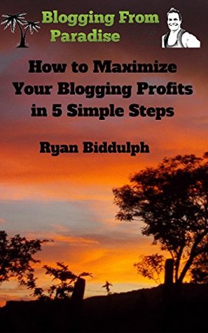 [8df9a] ^R.e.a.d^ *O.n.l.i.n.e! How to Maximize Your Blogging Profits in 5 Simple Steps - Ryan Biddulph ~PDF@