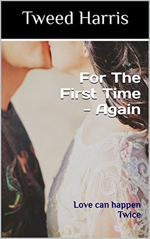 [63b0e] @Read* For The First Time - Again: Love can happen Twice - Tweed Harris @e.P.u.b^