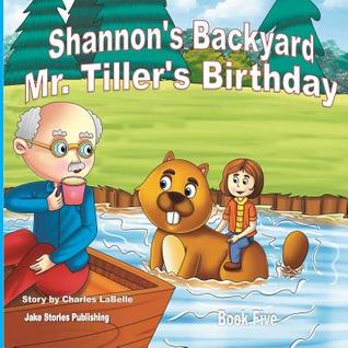 [5a473] #Download* Shannon's Backyard Mr. Tiller's Birthday Book Five - Charles J. Labelle @PDF%