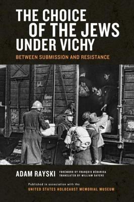 [24914] !Read@ The Choice of the Jews Under Vichy: Between Submission and Resistance - Adam Rayski #ePub@