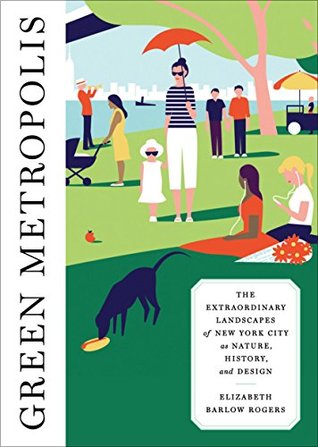 [0f96e] ~R.e.a.d% !O.n.l.i.n.e# Green Metropolis: The Extraordinary Landscapes of New York City as Nature, History, and Design - Elizabeth Barlow Rogers !PDF~