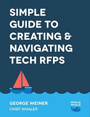 [48036] !Read* *Online% Simple Guide to Creating & Navigating Tech RFPs: RFP Examples, Templates, Checklists - George Weiner !PDF^