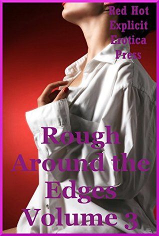 [3285c] @R.e.a.d% @O.n.l.i.n.e% Rough Around the Edges Volume 3: Five Rough Sex Erotica Stories - Amy Dupont ^P.D.F@