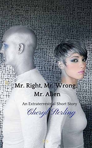 [7979a] ^Read@ #Online% Mr. Right, Mr. Wrong, Mr. Alien: A science fiction short story romance - Cheryl Sterling ~PDF%