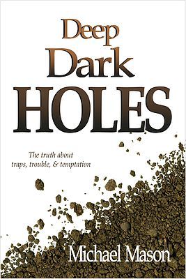 [9aabe] *R.e.a.d% %O.n.l.i.n.e! Deep Dark Holes: The Truth About Traps, Trouble, and Temptation - Michael Mason *P.D.F~