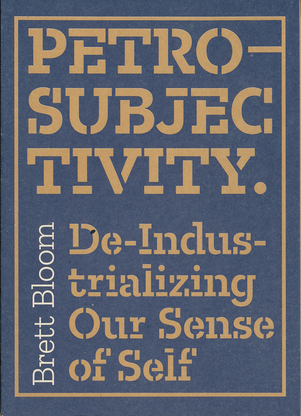 [fc9cc] #Download* Petro-Subjectivity: De-Industrializing Our Sense Of Self - Brett Bloom ^PDF*