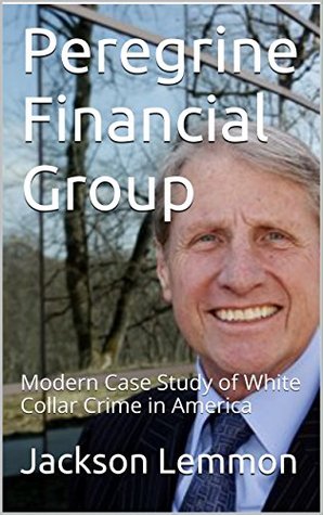 d1c84] ~D.o.w.n.l.o.a.d* Peregrine Financial Group: Modern Case Study of White Collar Crime in America (CRJ 385: Elite Deviance) - Jackson Lemmon !e.P.u.b~
