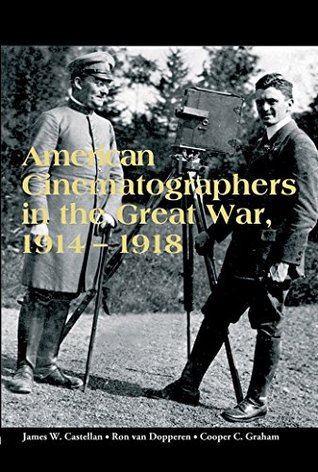 [834da] !Full! *Download! American Cinematographers in the Great War, 1914-1918 - James W. Castellan ^e.P.u.b*