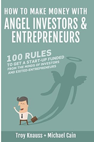 [729d5] %Read^ #Online! How to Make Money with Angel Investors: 100 Rules to Get a Start-Up Funded - Troy Knauss ^PDF~