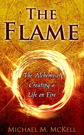 d5595] ^D.o.w.n.l.o.a.d# The Flame: The Alchemy of Creating a Life on Fire - Michael McKell @PDF%