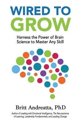 [61873] ^Download# Wired To Grow: Harness the Power of Brain Science to Master Any Skill - Britt Andreatta ^ePub!