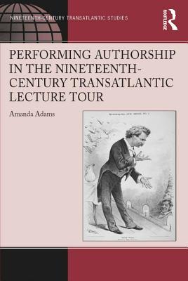 [53e7e] @Read! Performing Authorship in the Nineteenth-Century Transatlantic Lecture Tour - Amanda Adams !ePub%