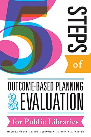 [5e615] ^Read~ @Online@ Five Steps of Outcome-Based Planning and Evaluation for Public Libraries - Melissa Gross ~e.P.u.b^