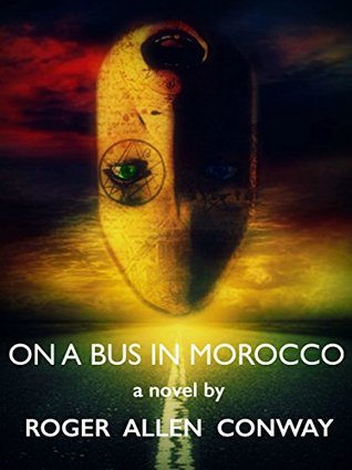 [213a3] !R.e.a.d# ^O.n.l.i.n.e@ ON A BUS IN MOROCCO: a novel by Roger Allen Conway - Roger Allen Conway @e.P.u.b@