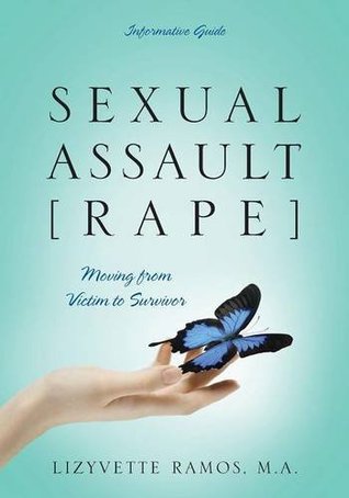 [17995] @Full@ #Download# Sexual Assault [rape]: Moving from Victim to Survivor - Informative Guide - Lizyvette Ramos MA #PDF^