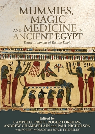 [045f8] !F.u.l.l.! !D.o.w.n.l.o.a.d% Mummies, Magic and Medicine in Ancient Egypt: Multidisciplinary Essays for Rosalie David - Campbell Price @P.D.F@
