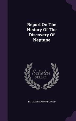 [09d10] @R.e.a.d! !O.n.l.i.n.e# Report on the History of the Discovery of Neptune - Benjamin Apthorp Gould *P.D.F~