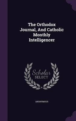 [0051f] *F.u.l.l.^ @D.o.w.n.l.o.a.d@ The Orthodox Journal, and Catholic Monthly Intelligencer - Anonymous ^ePub!