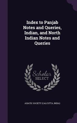 85722] ~D.o.w.n.l.o.a.d% Index to Panjab Notes and Queries, Indian, and North Indian Notes and Queries - Calcutta India Asiatick Society ~P.D.F!