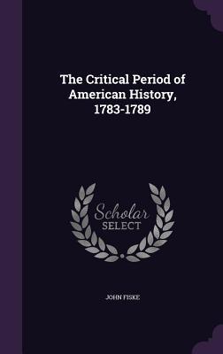 [71cc2] @Download@ The Critical Period of American History, 1783-1789 - John Fiske ^P.D.F%