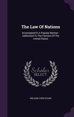 [1197b] %Download! The Law of Nations: Investigated in a Popular Manner: Addressed to the Farmers of the United States - William John Duane %P.D.F*