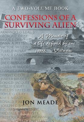 [a33ae] *Full^ %Download* Confessions of a Surviving Alien: A Memoir of a Life Defined by One Word-Vietnam - Jon Meade ~PDF*