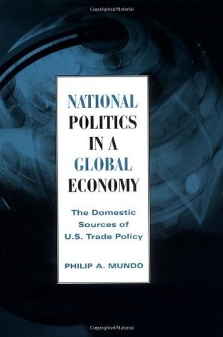 [8f62c] ~Read% National Politics in a Global Economy: The Domestic Sources of U.S. Trade Policy (Essential Texts in American Government series) - Philip A. Mundo !PDF#