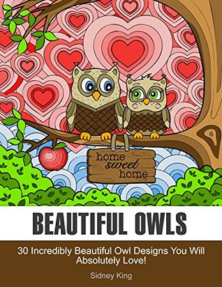 [2c802] @Read! Beautiful Owls: 30 Incredibly Beautiful Owl Designs You Will Absolutely Love! (beautiful owls, owl designs, owls) - Sidney King ~PDF!