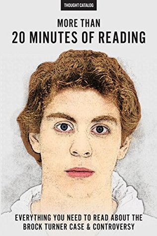 a07b3] ~D.o.w.n.l.o.a.d# More Than 20 Minutes Of Reading: Everything You Need To Read About The Brock Turner Case And Controversy - Thought Catalog !PDF!