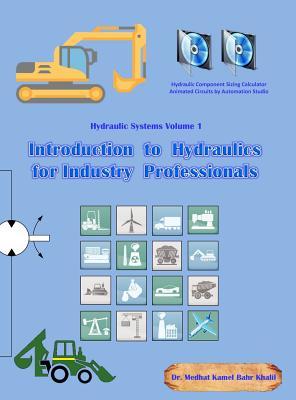 [344d7] !Read@ Introduction to Hydraulics for Industry Professionals: Hydraulic Systems Volume 1 - Medhat Dr Khalil @PDF^