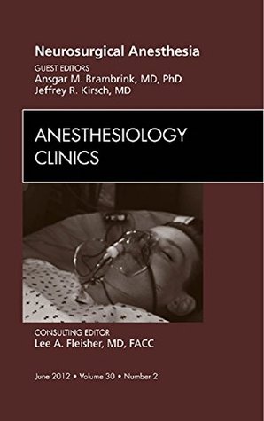 [15490] #Download^ Neurosurgical Anesthesia, An Issue of Anesthesiology Clinics - (The Clinics: Surgery) - Jeffrey R. Kirsch ~ePub@