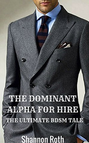 5fb63] !D.o.w.n.l.o.a.d@ The Dominant Alpha For Hire: The Ultimate BDSM Tale - Shannon Roth @ePub@