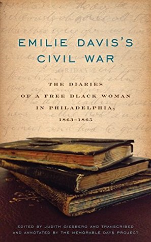 [69b0d] ^Full* %Download% Emilie Davis's Civil War: The Diaries of a Free Black Woman in Philadelphia, 1863-1865 - Judith Giesberg *PDF*