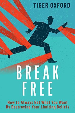 [6c803] ^R.e.a.d# ^O.n.l.i.n.e# Break Free: How to Always Get What You Want By Destroying Your Limiting Beliefs - Tiger Oxford *PDF^